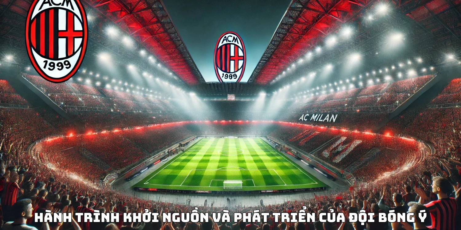 AC Milan: Hành Trình Vinh Quang Của Đội Bóng Lừng Danh